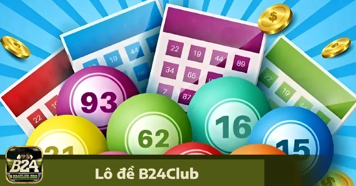 Bí Quyết Chơi Lô Đề B24Club Hiệu Quả